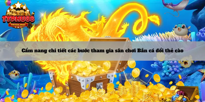 Bắn cá đổi thưởng thẻ cào: Giải trí và quà tặng