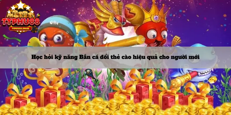 Thưởng ngay với bắn cá đổi thưởng thẻ cào