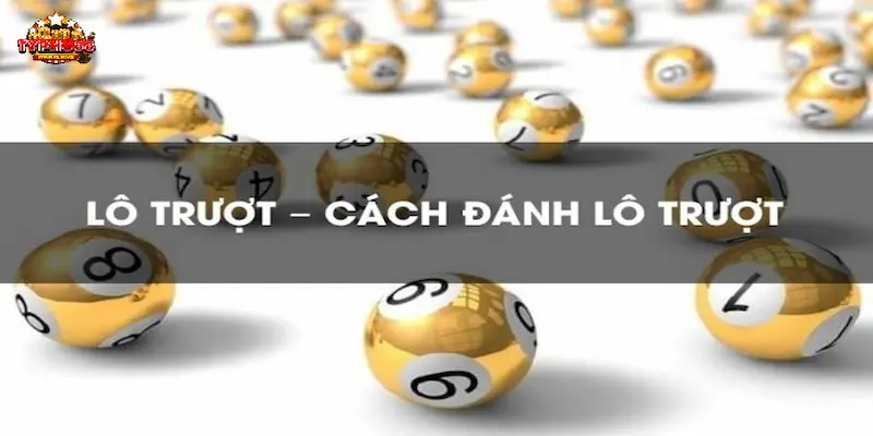 Cách đánh lô trượt phổ biến tại Typhu88